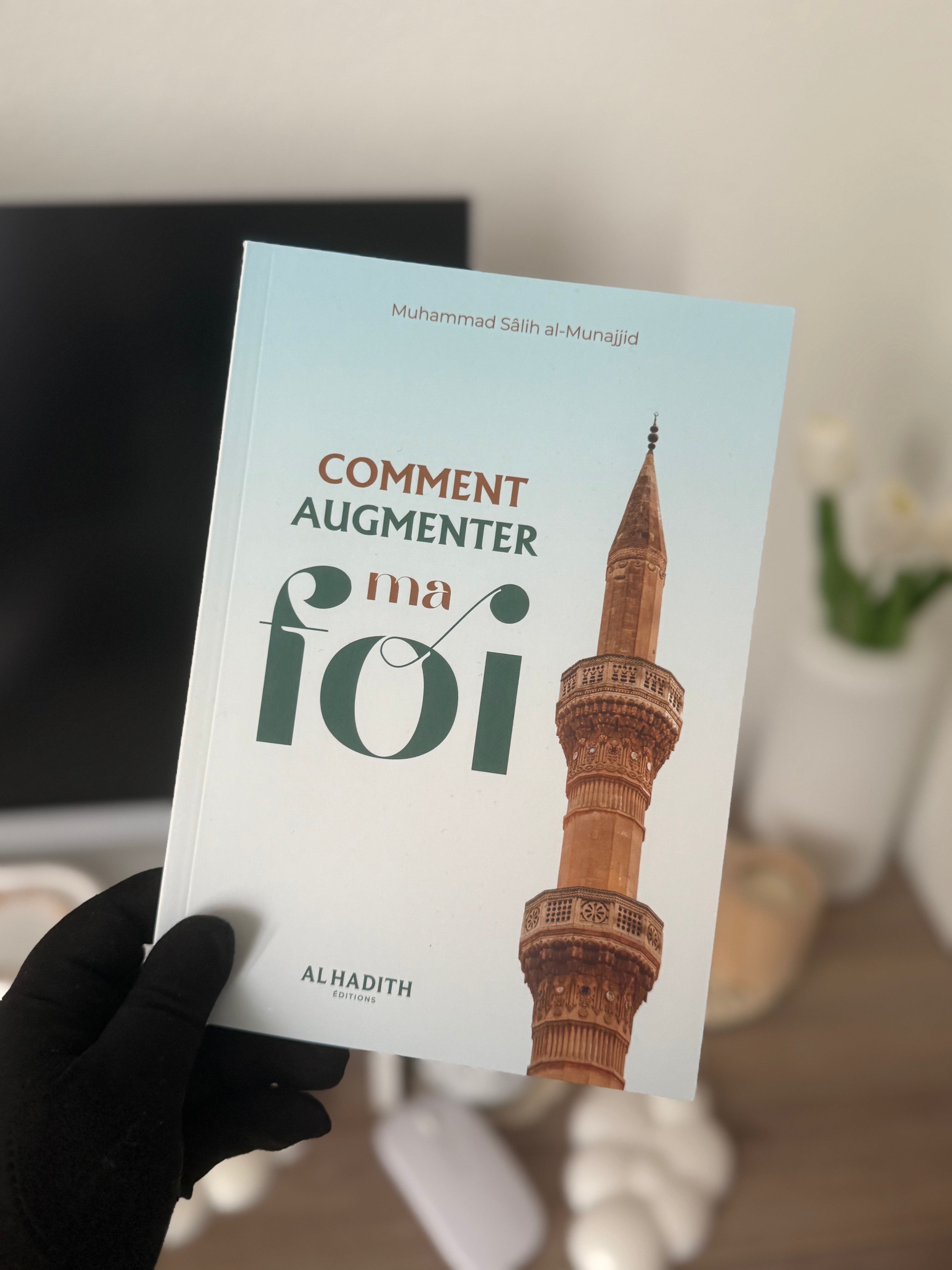 Comment augmenter ma foi - Muhammad Sâlih al-Munajjid - Editions Al hadith