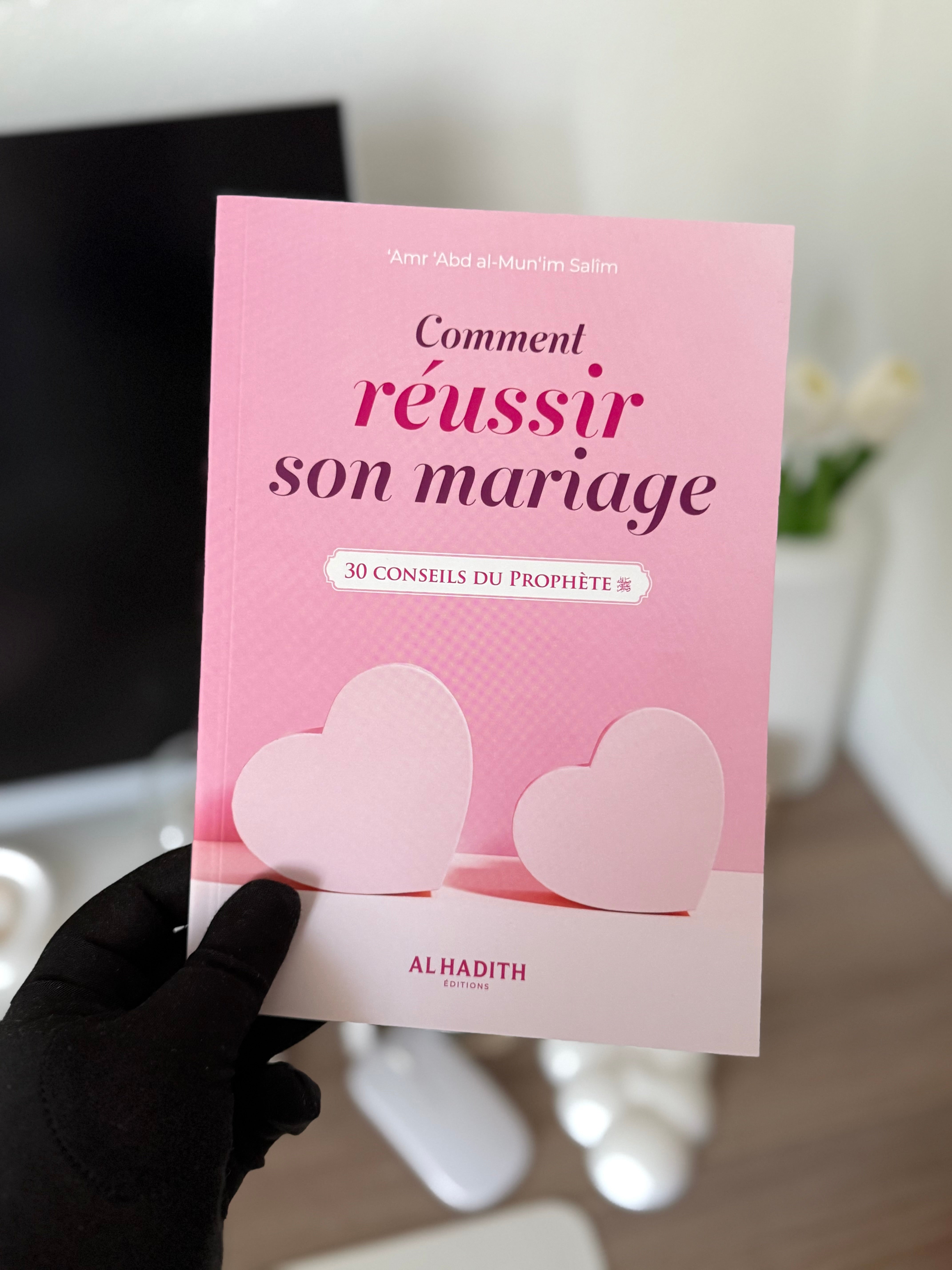 Comment réussir son mariage, 30 conseils du prophète - Amr 'Abd al-Mun'im Salîm - Editions Al hadith