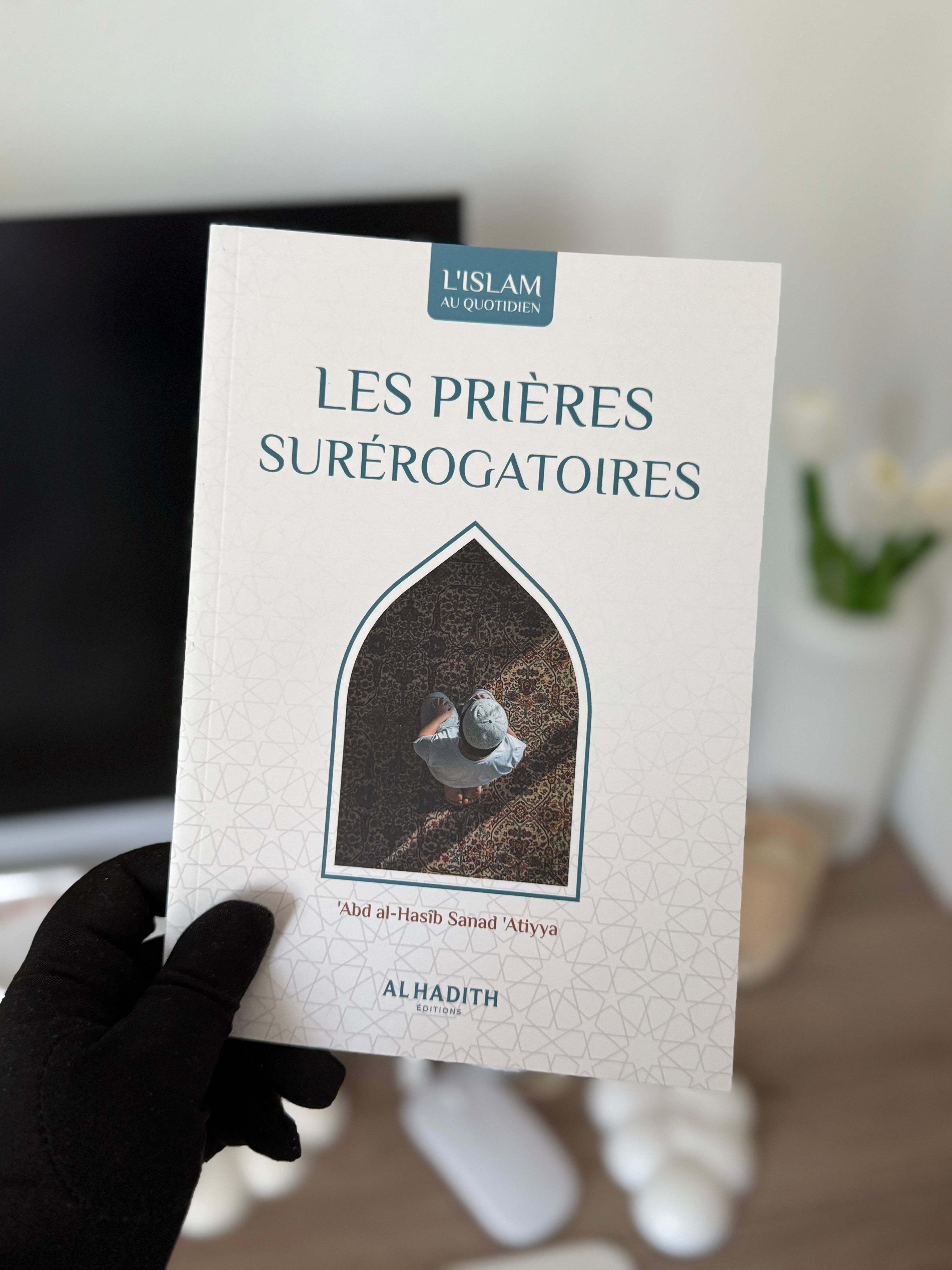 Les prières surérogatoires - 'Abd al-Hasîb Sanad 'Atiyya (collection art de vivre) Editions Al hadith