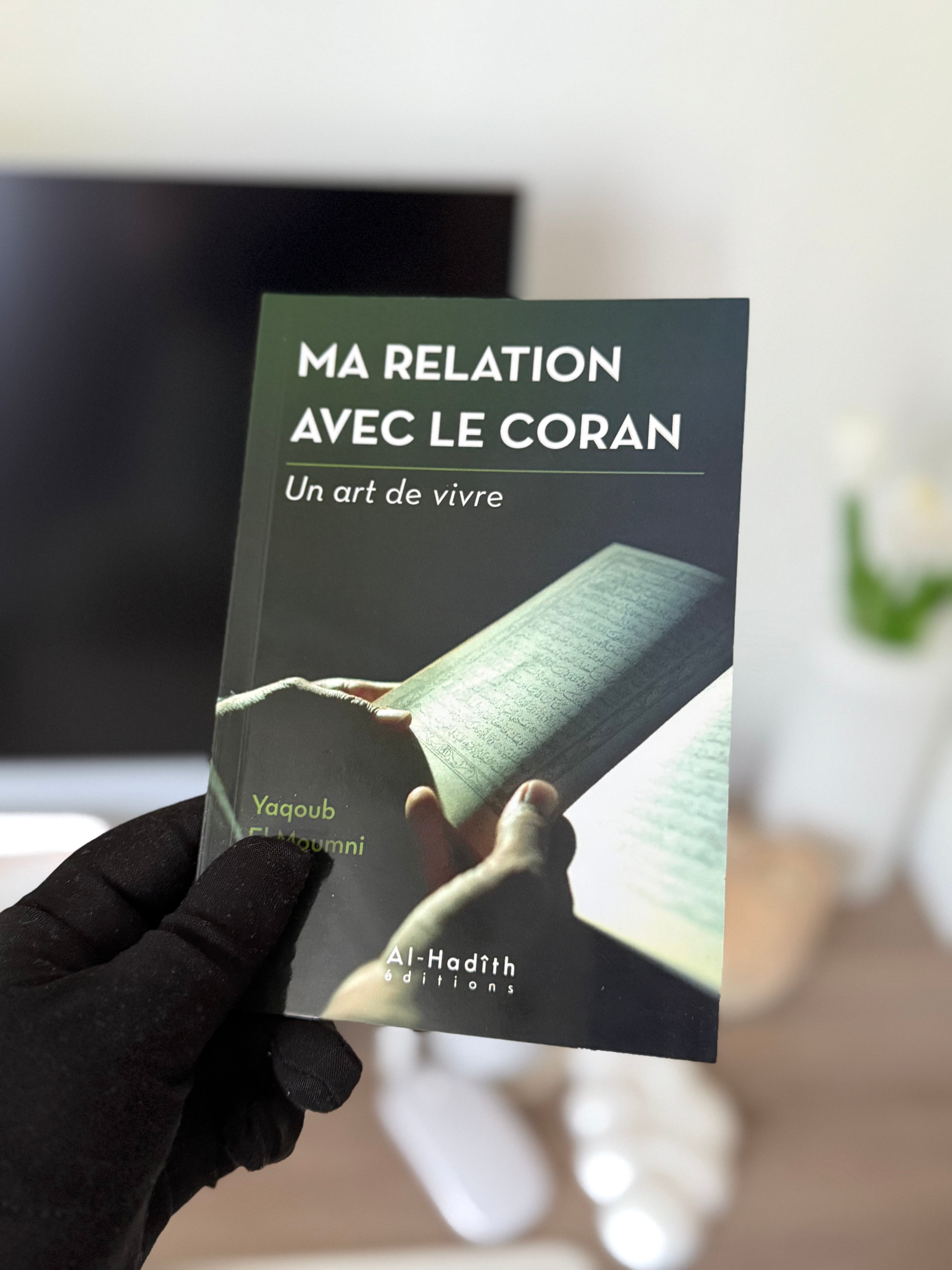 Ma relation avec le Coran - Yaqoub El Moumni (collection art de vivre) Editions Al hadith