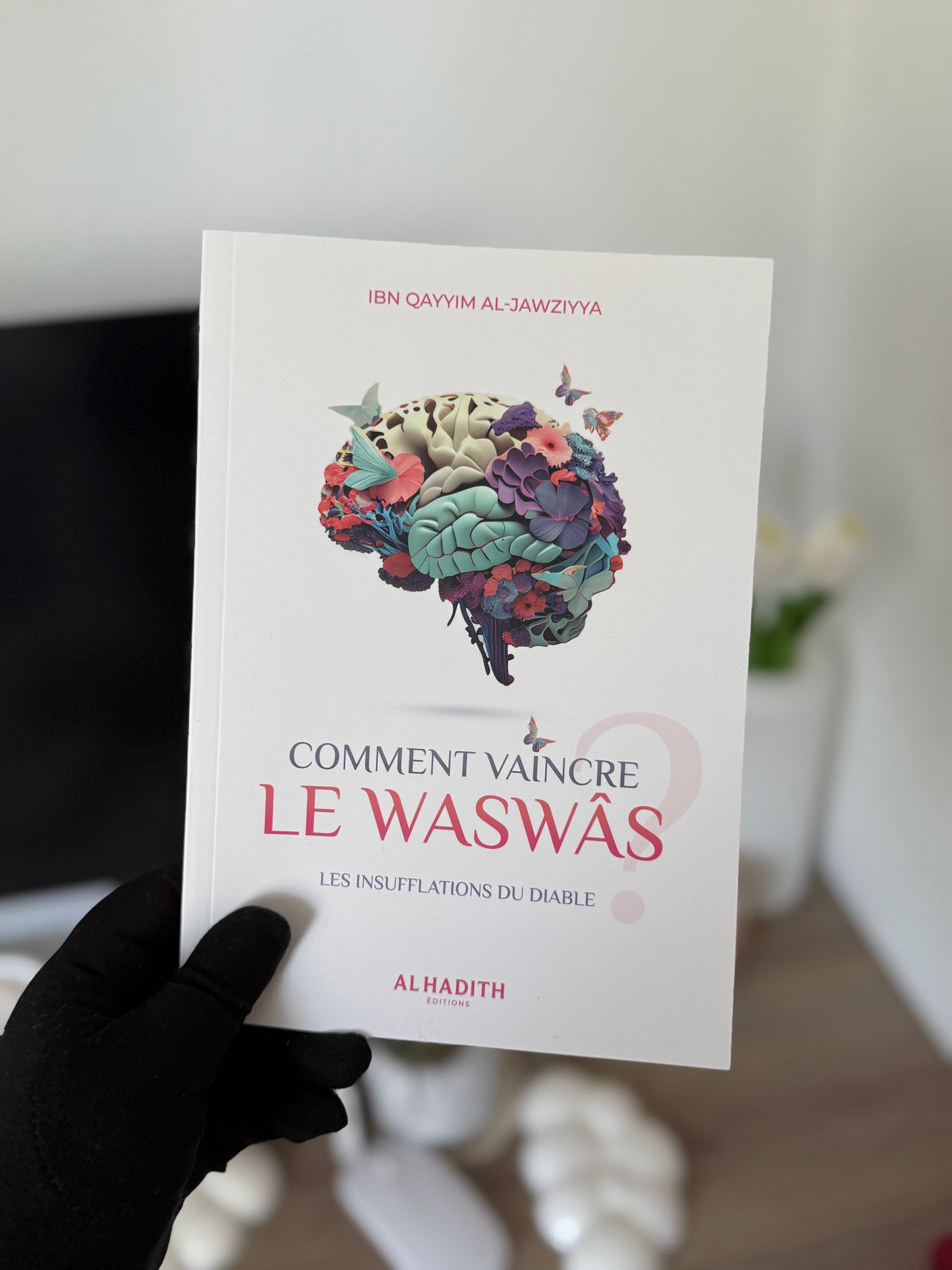 Comment vaincre le waswâs - IBN QAYYIM AL-JAWZIYYA - Editions Al-Hadîth