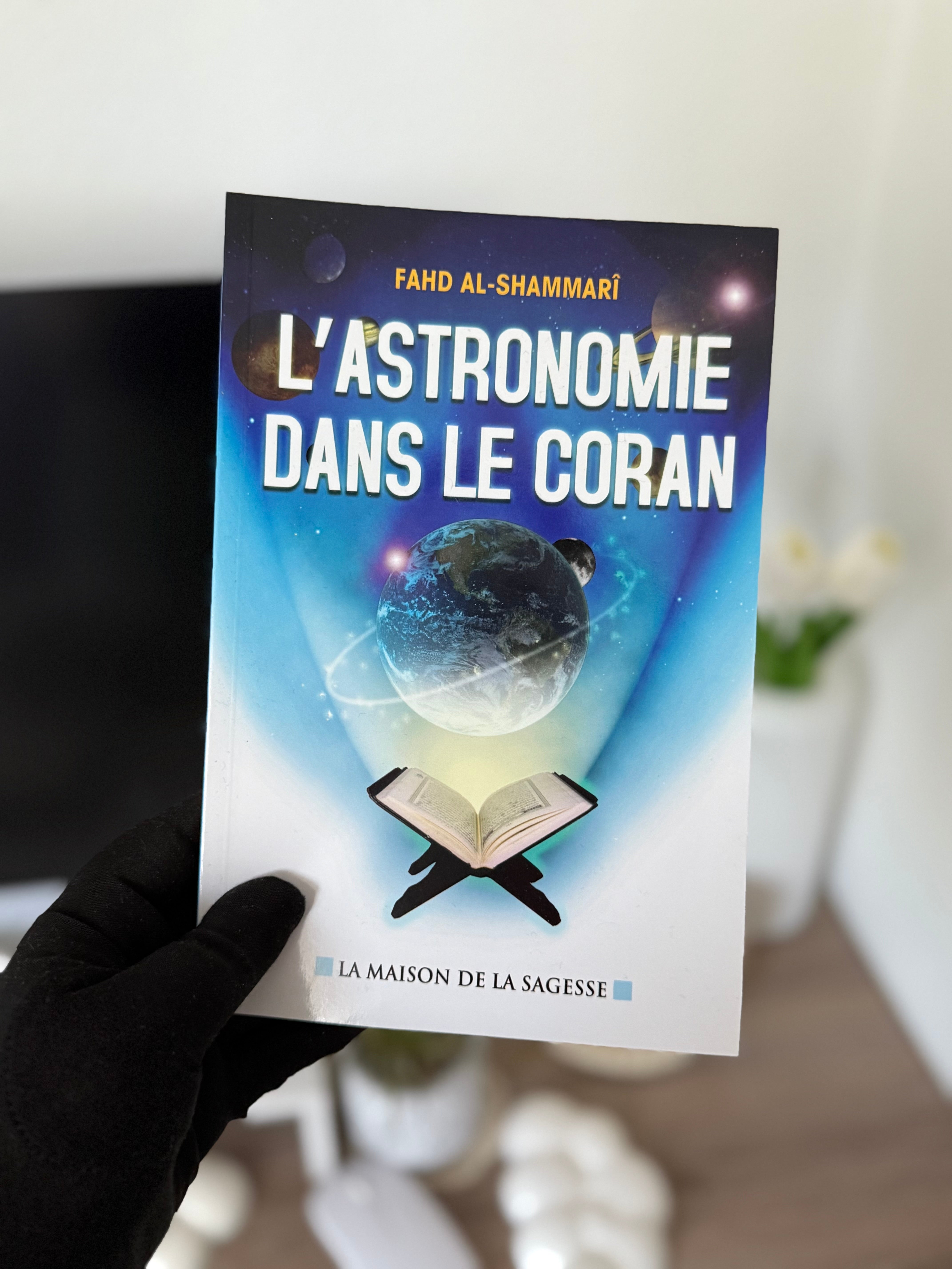 L'astronomie dans le Coran - Fahd AL-shammarî - éditions maison de la Sagesse