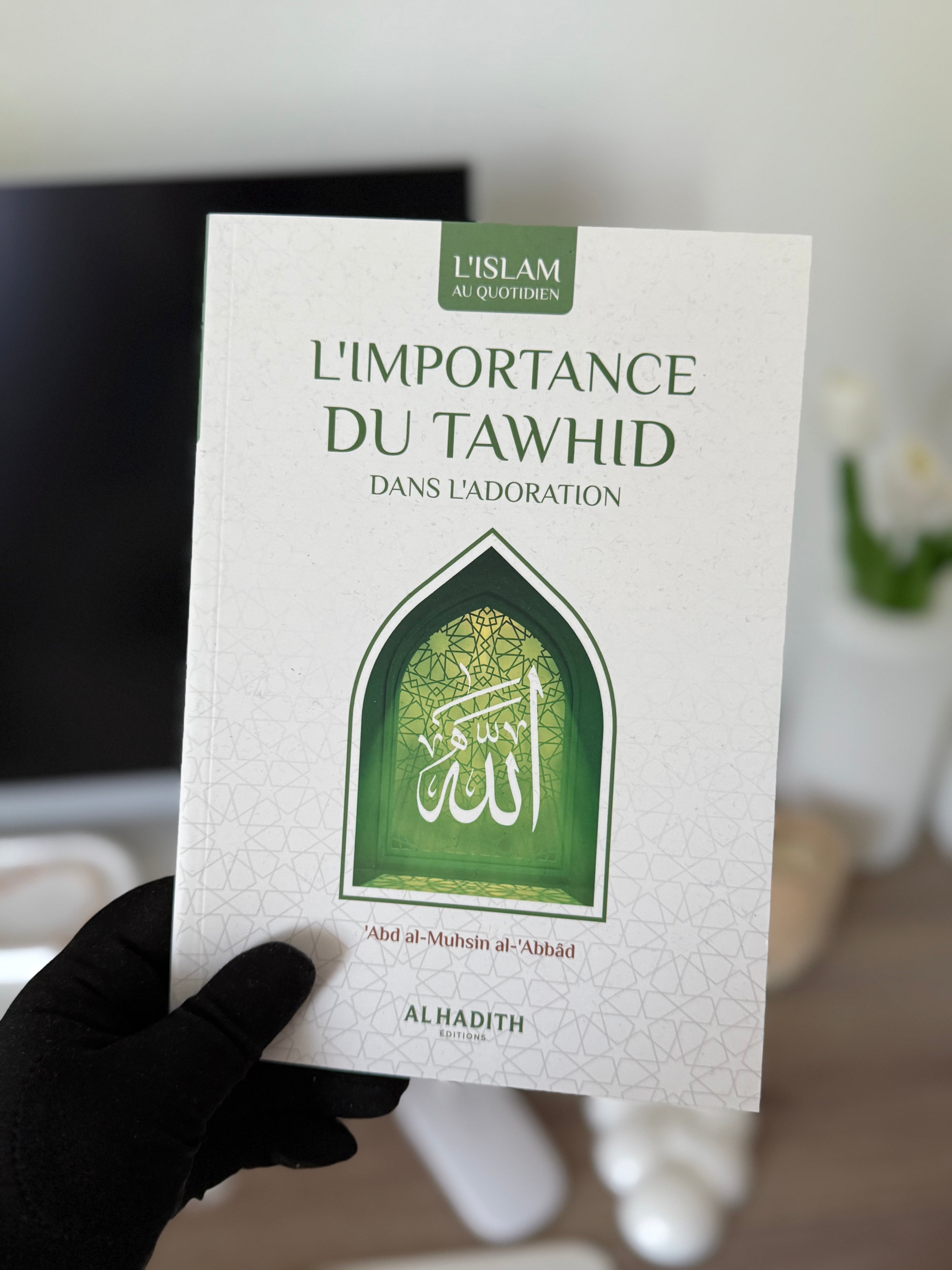 L'importance du Tawhid - Abd al-Mushsin al-Abbâd - Editions Al hadith