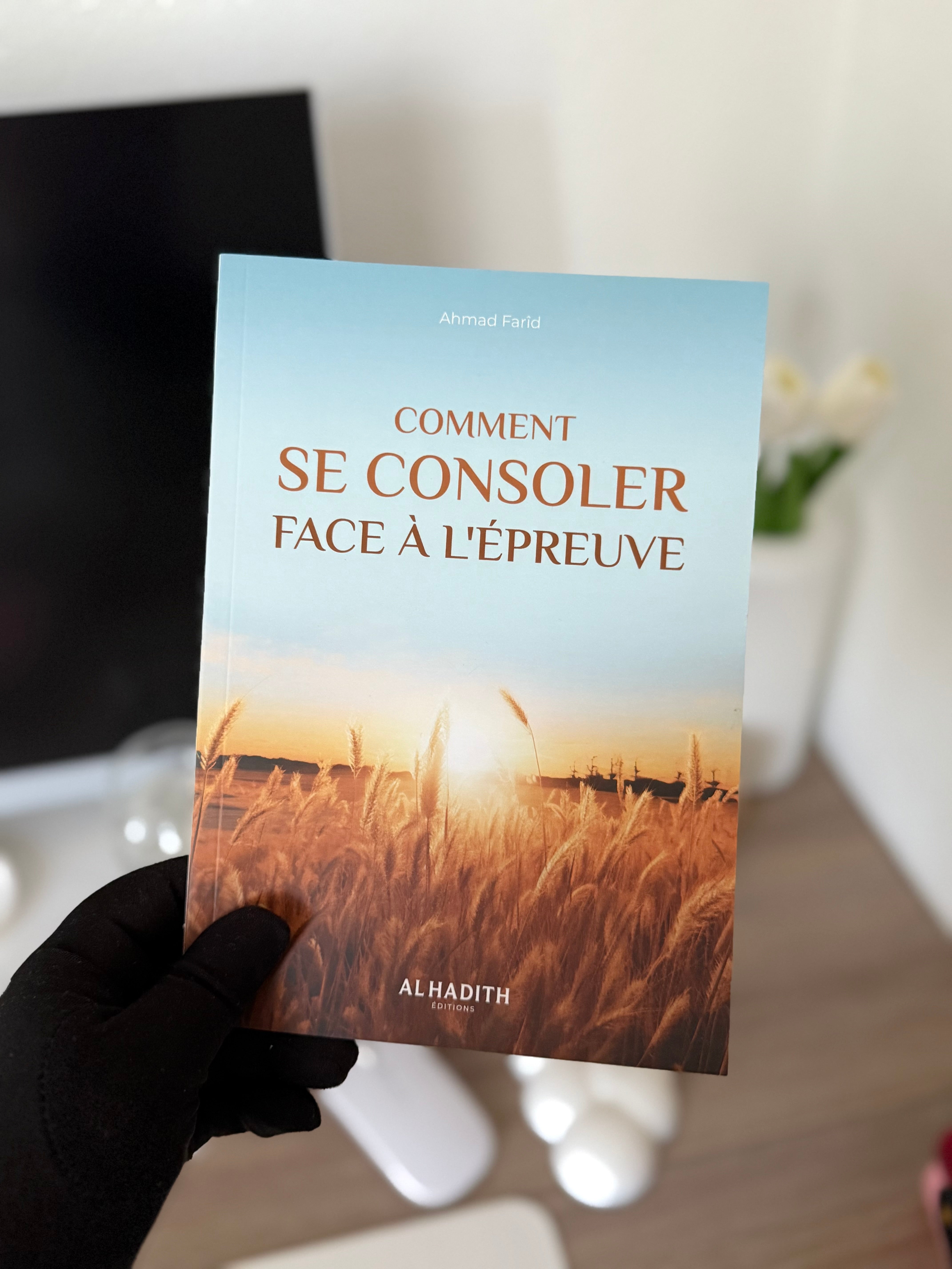 Comment se consoler face à l'épreuve - Ahmad Farîd - éditions al-hadith
