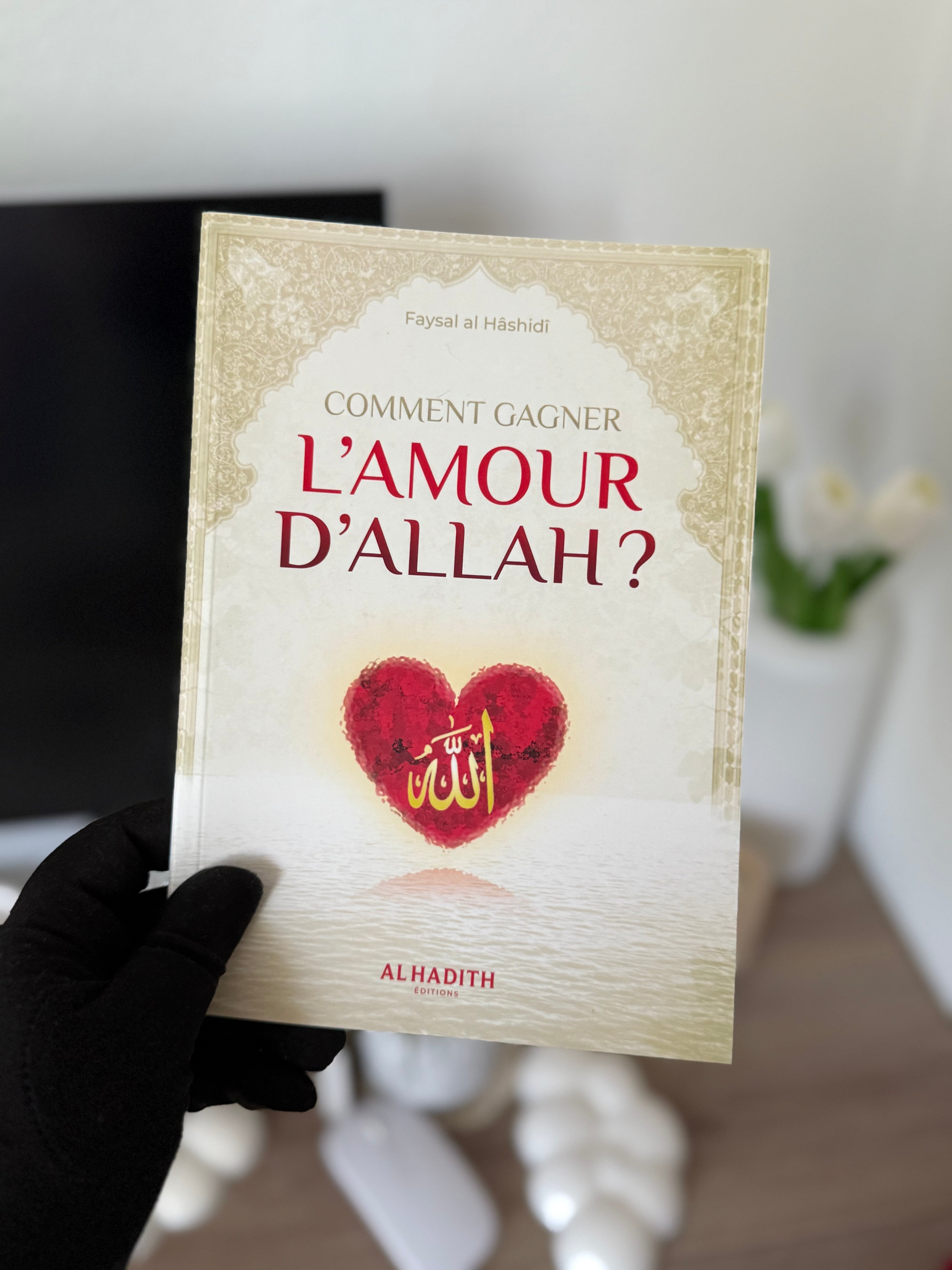 Comment gagner l'amour d'Allah - Faysal al Hâshidî - Editions Al hadith