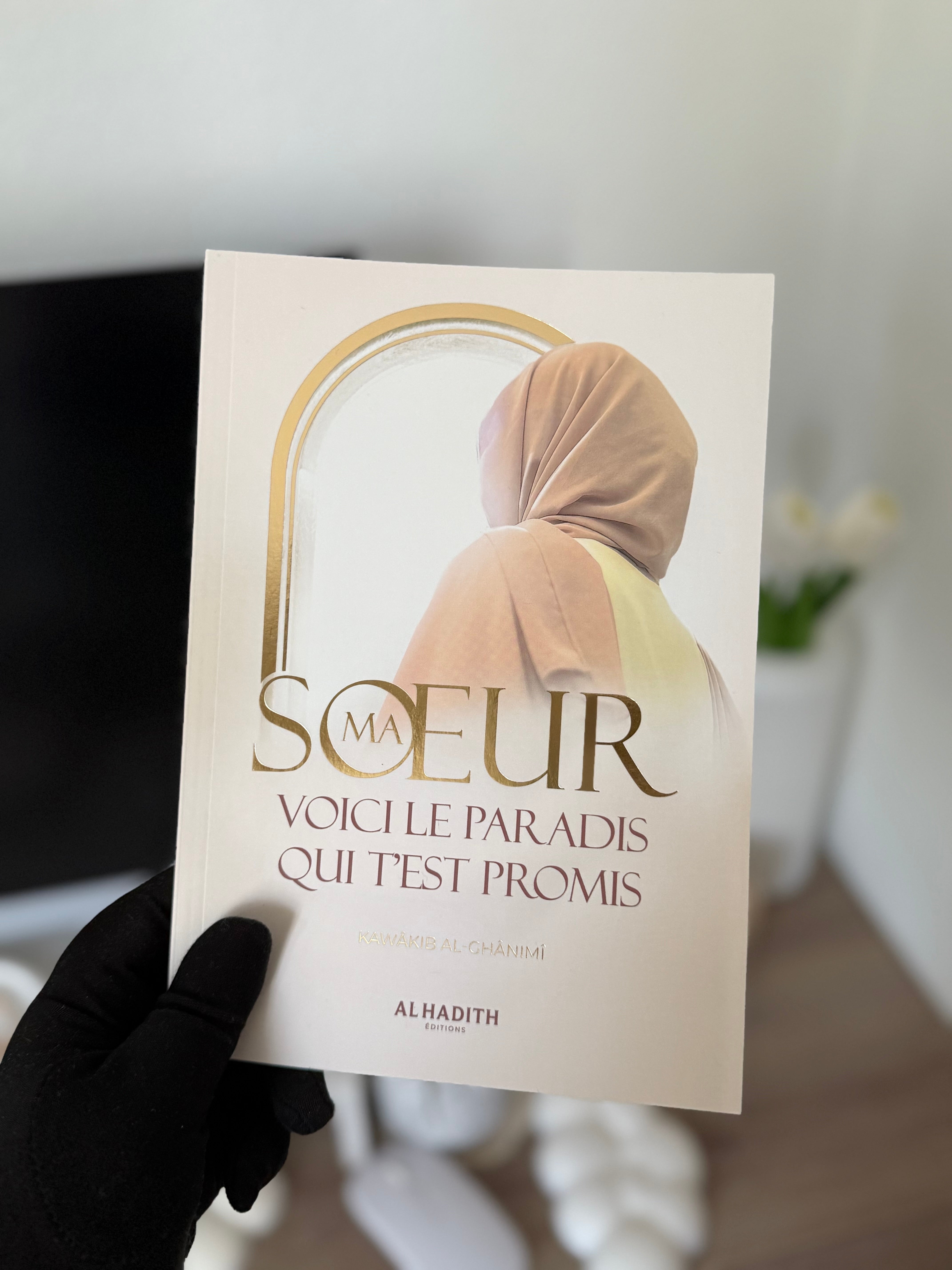 Ma soeur, voici le Paradis qui t’est promis - Kawâkib al-Ghânimî - Editions Al-Hadîth