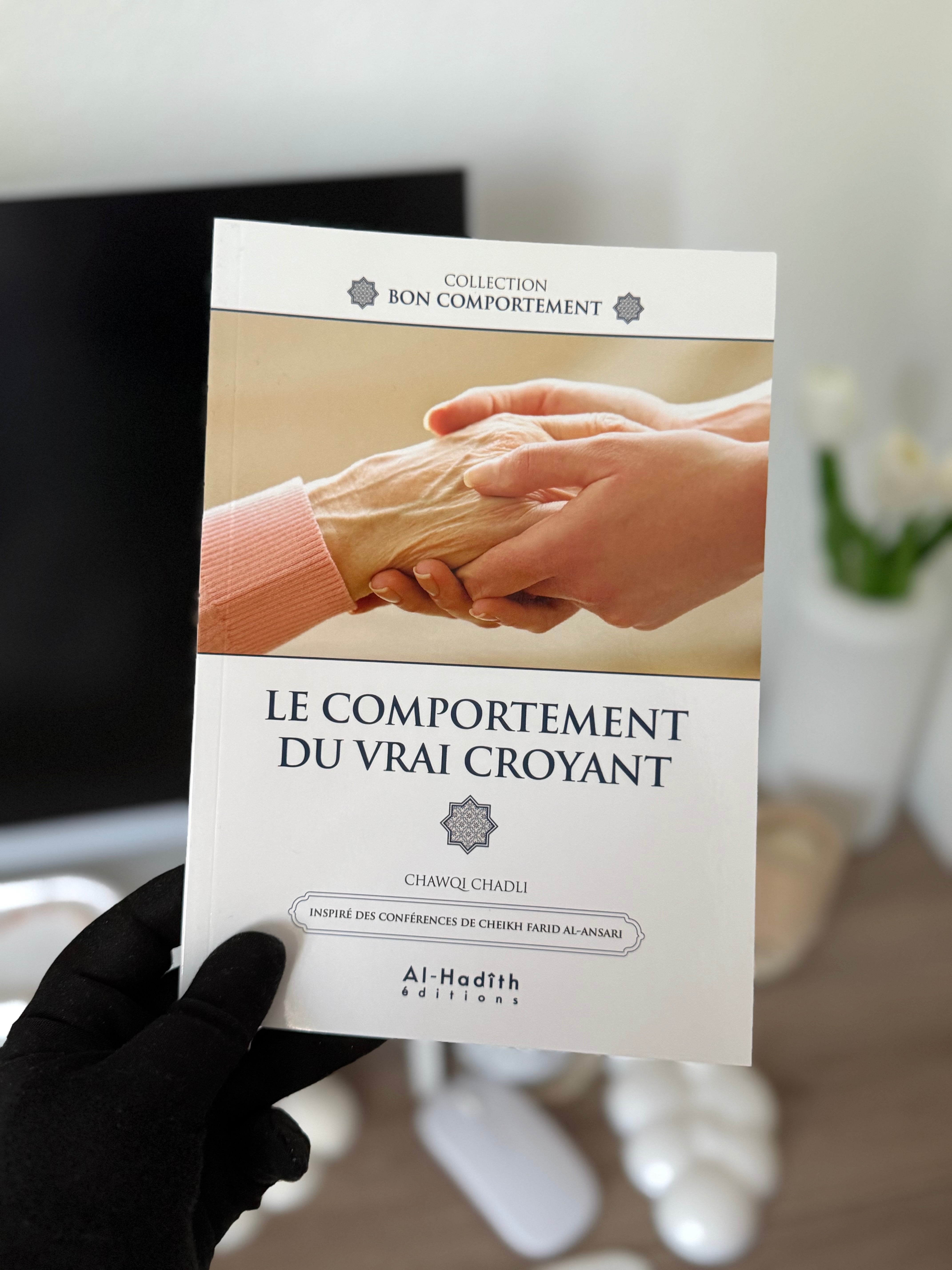 LE COMPORTEMENT DU VRAI CROYANT - CHAWQI CHADLI - Editions Al-Hadîth