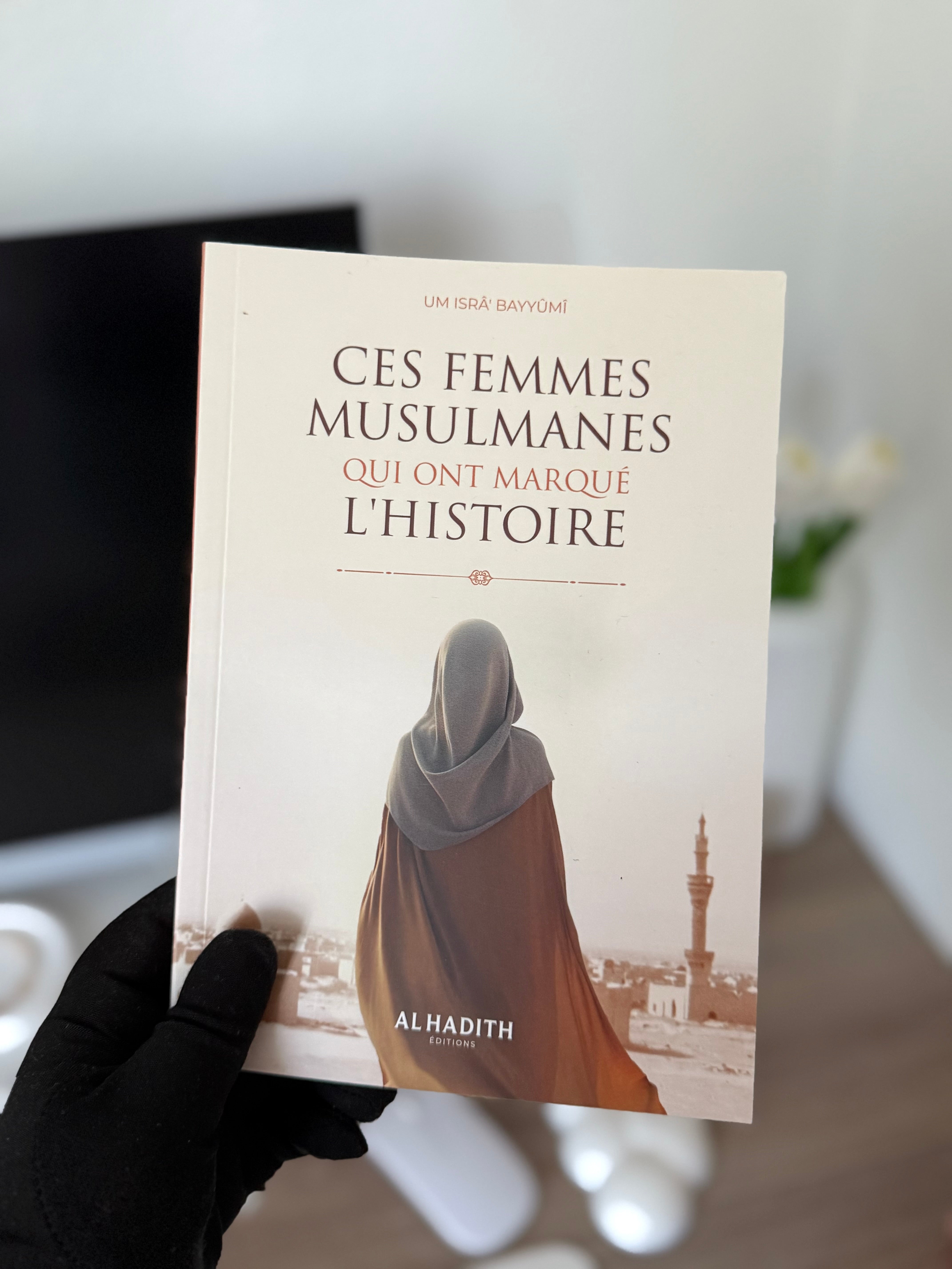 CES FEMMES MUSULMANES QUI ONT MARQUÉ L’HISTOIRE - UM ISRÂ’ BAYYÛMÎ - éditions al-hadith
