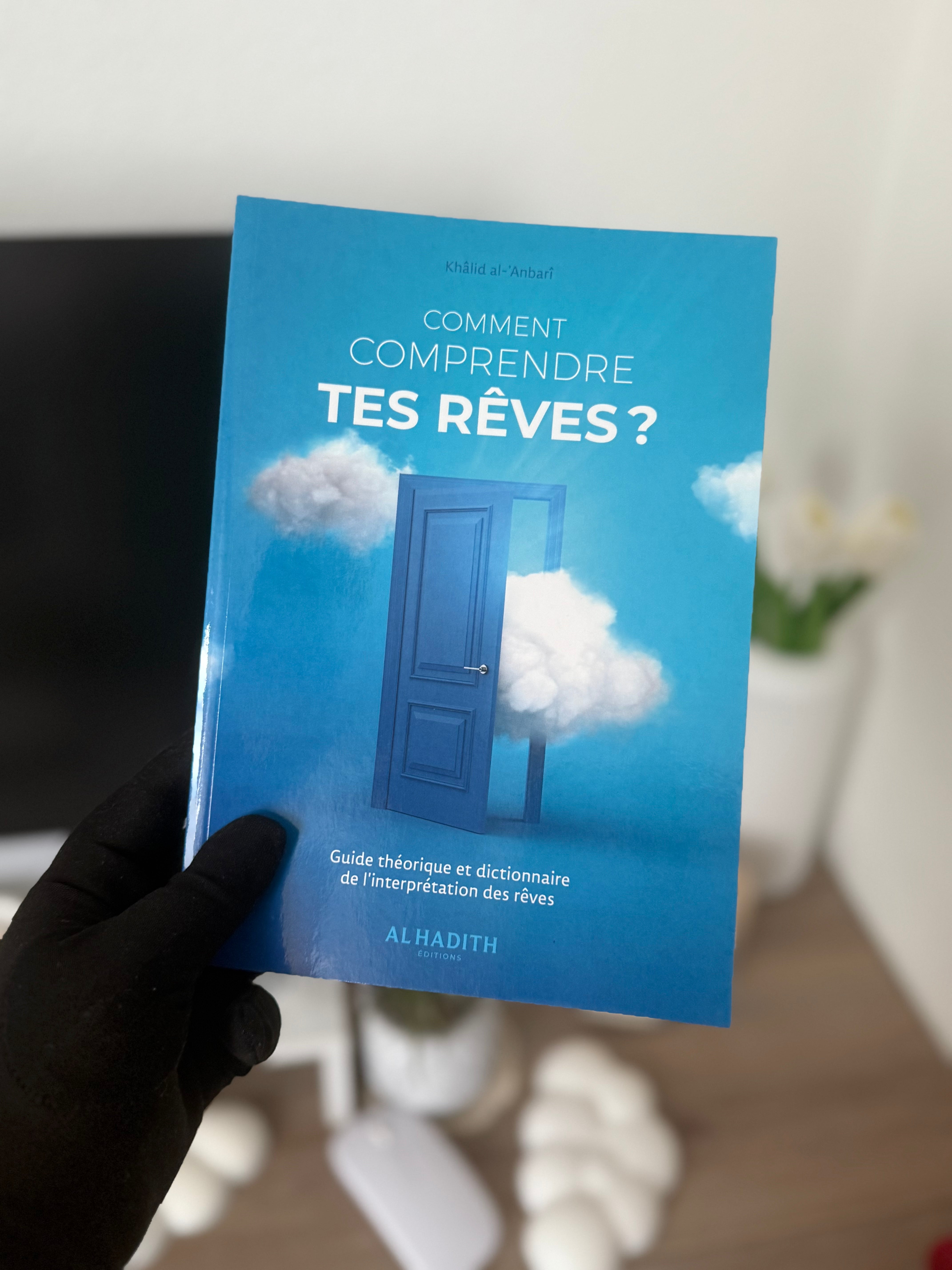 Comment comprendre tes rêves - Khâlid al-'Anbarî - éditions Al-Hadîth
