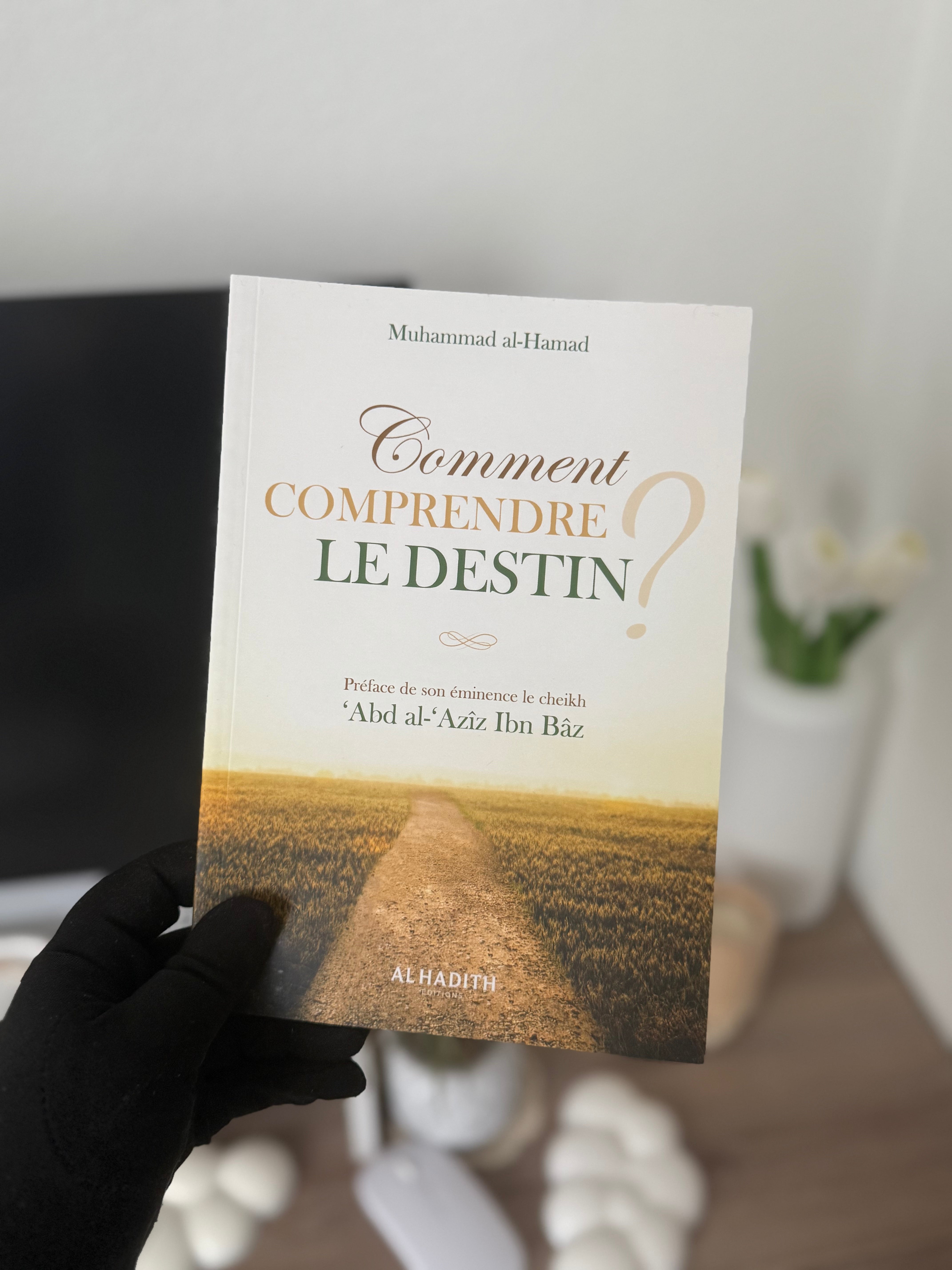 Comment comprendre le destin - Muhammad al-Hamad - Editions Al hadith